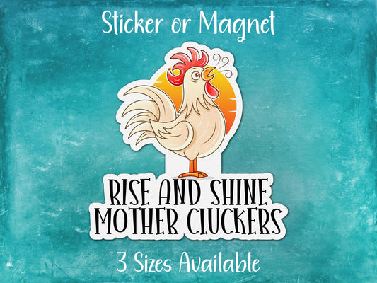 Rise and Shine Mother Cluckers, Funny Rooster Sticker or Magnet