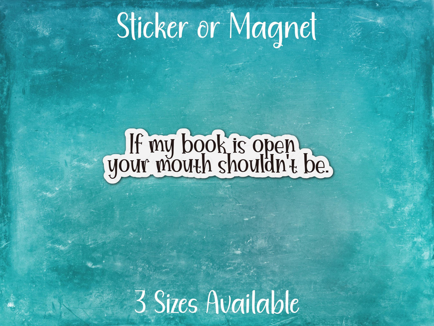 If My Book Is Open Your Mouth Shouldn't Be, Funny Reading Sticker or Magnet
