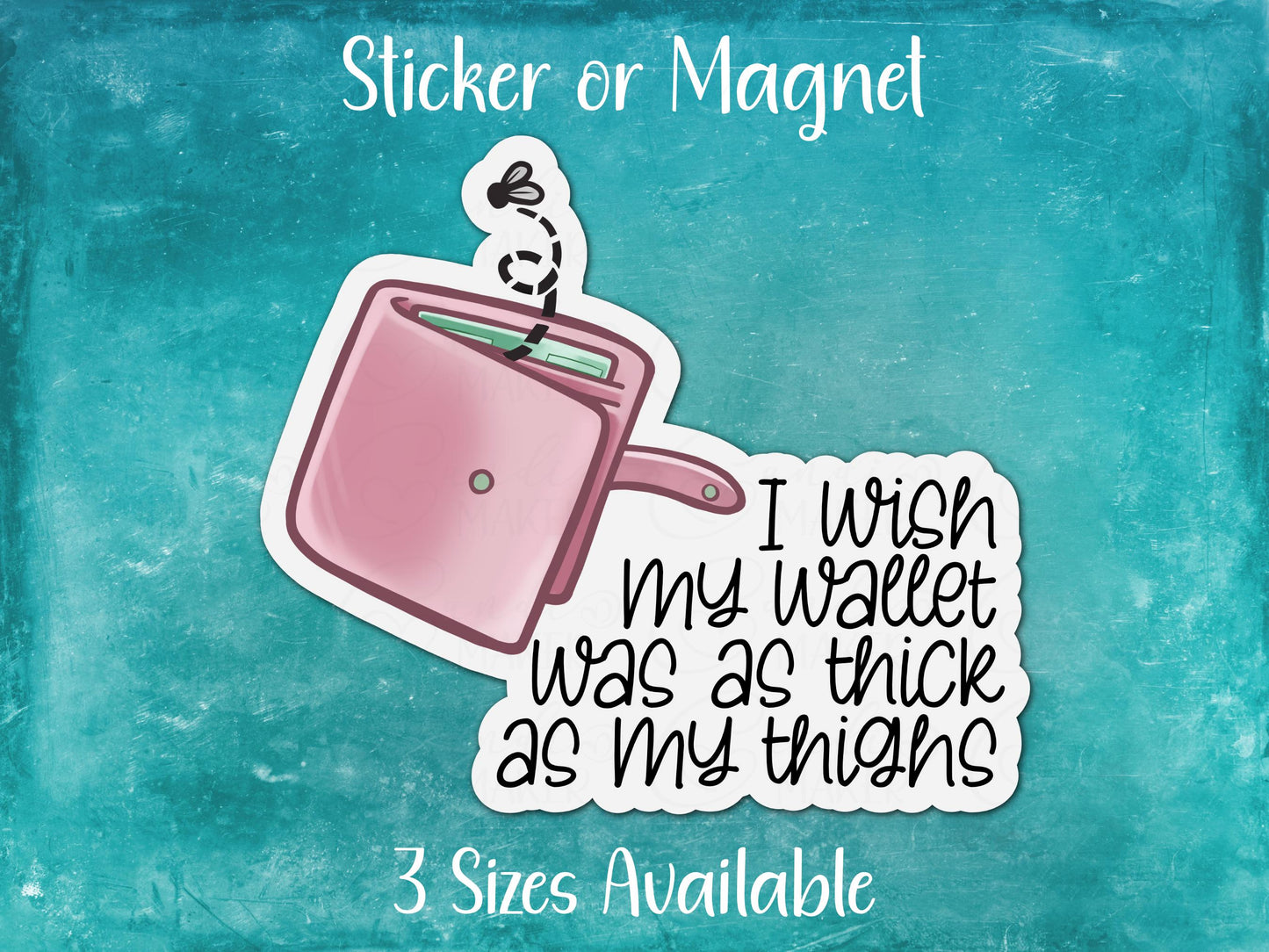 I Wish My Wallet Was as Thick as My Thighs, Funny Woman Sarcastic Sticker or Magnet