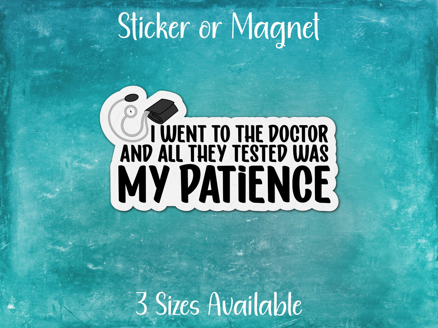 Went to Doctor All They Tested Was My Patience, Funny Chronic Illness Sticker or Magnet