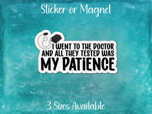 Went to Doctor All They Tested Was My Patience, Funny Chronic Illness Sticker or Magnet