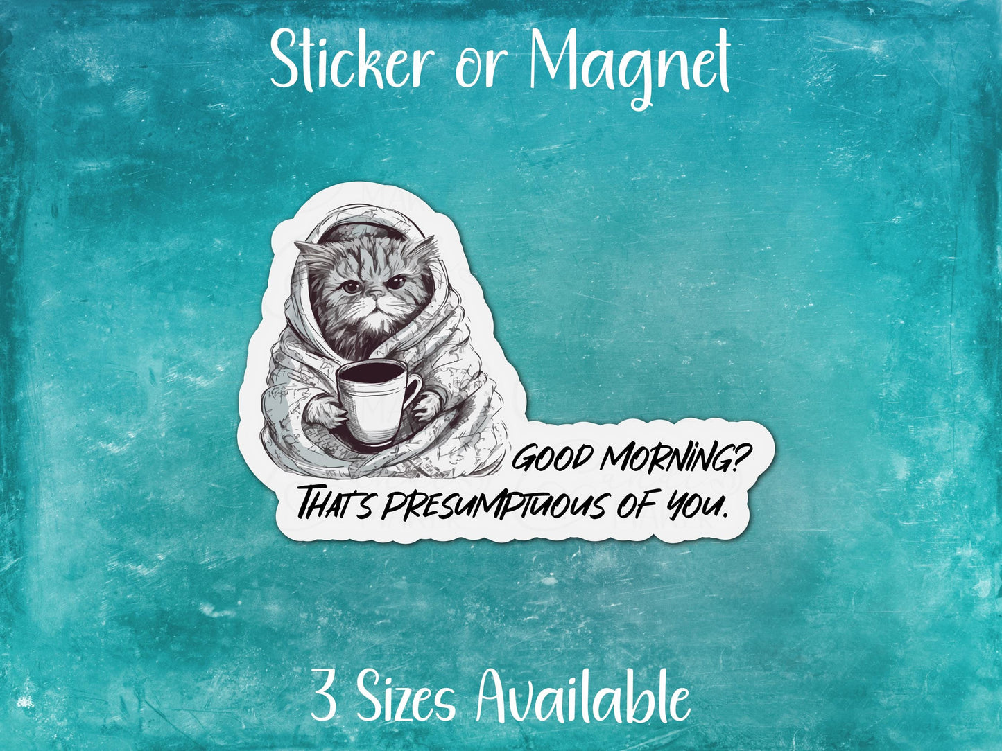 Good Morning? That's Presumptuous of You, Funny Cat Coffee Sticker or Magnet