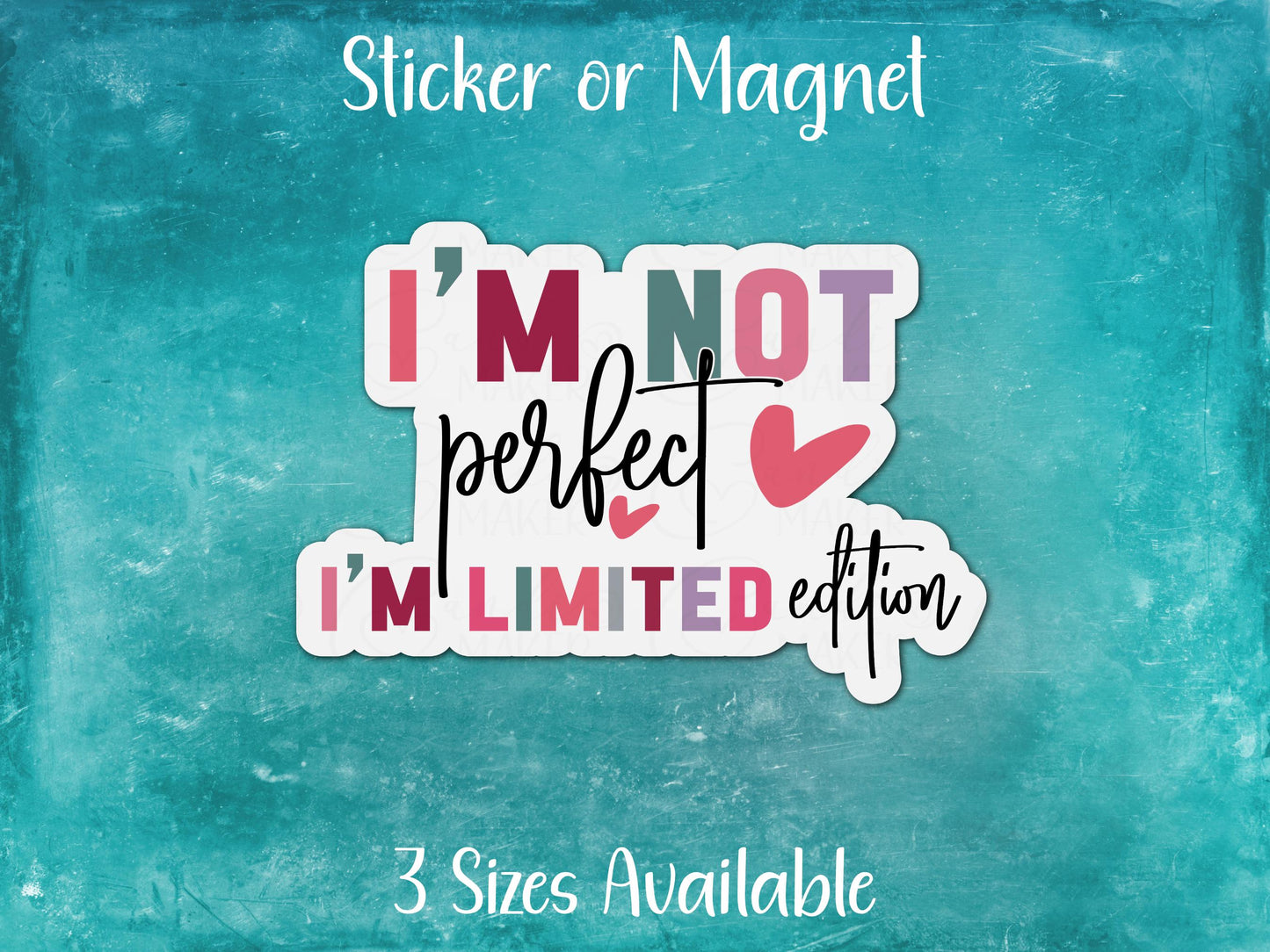 I'm Not Perfect I'm Limited Edition, Positive Affirmation Sticker or Magnet