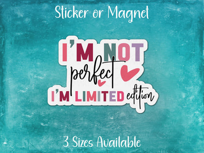 I'm Not Perfect I'm Limited Edition, Positive Affirmation Sticker or Magnet
