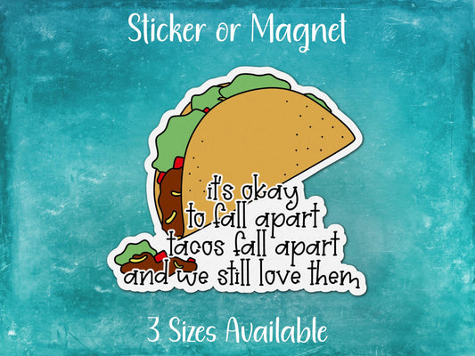 It's Okay, Tacos Fall Apart and We Still Love Them, Funny Handdrawn Taco Sticker or Magnet